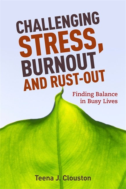Challenging Stress, Burnout and Rust-Out: Finding Balance in Busy Lives: