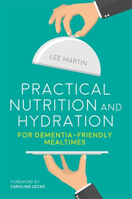 Practical Nutrition and Hydration for Dementia-Friendly Mealtimes cover