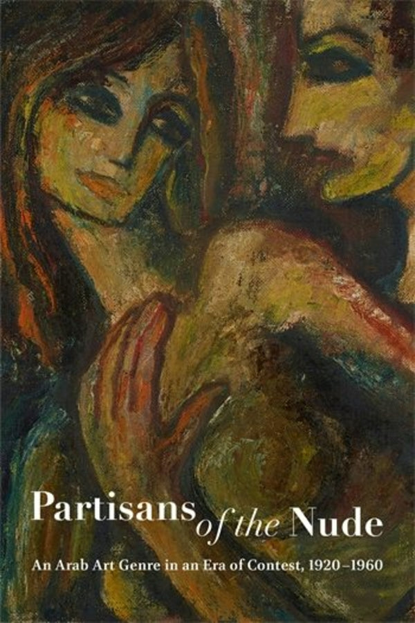 Partisans of the Nude: An Arab Art Genre in an Era of Contest, 1920-1960 cover