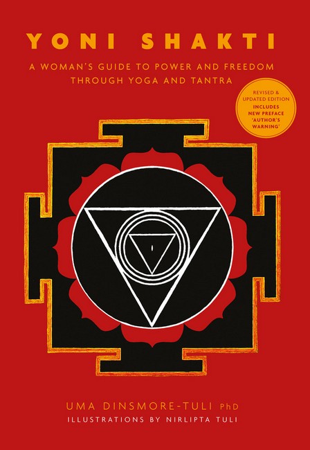 Yoni Shakti: A woman's guide to power and freedom through yoga and tantra Revised and Updated Edition, Includes New Preface: 'Author's Warning'
