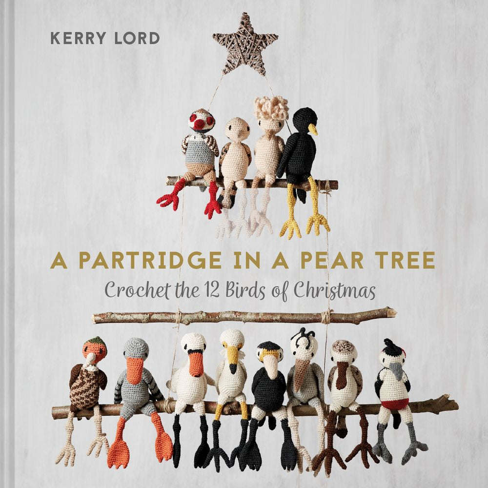 A Partridge In a Pear Tree: Crochet the 12 Birds of Christmas