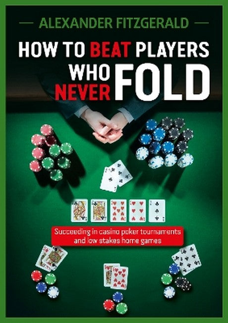 How to Beat Players Who Never Fold cover