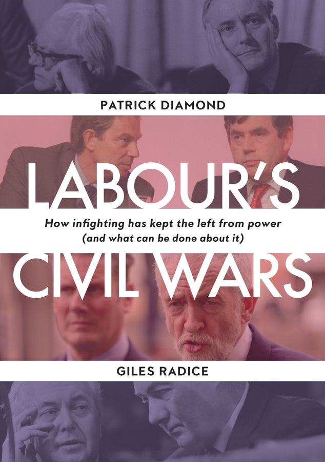 Labour's Civil Wars: How Infighting Keeps the Left from Power (and What Can Be Done about It) cover