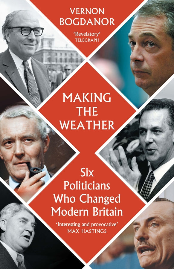 Making the Weather: Six Politicians Who Changed Modern Britain cover