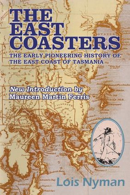 The East Coasters (PB): The Early Pioneering History of The East Coast of Tasmania