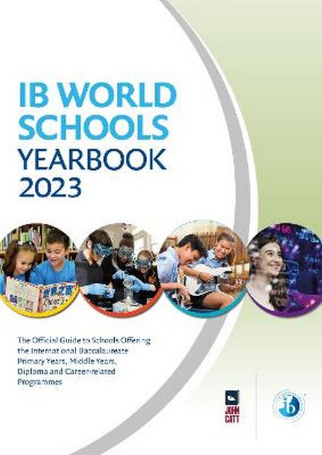 IB World Schools Yearbook 2023: The Official Guide to Schools Offering the International Baccalaureate Primary Years, Middle Years, Diploma and cover
