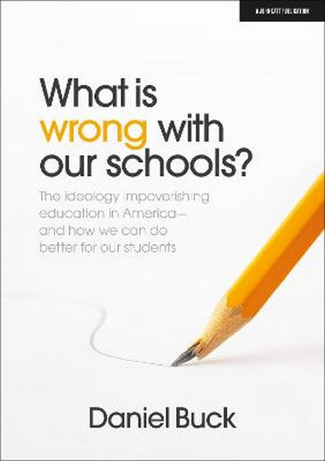 What Is Wrong With Our Schools? The ideology impoverishing education in cover