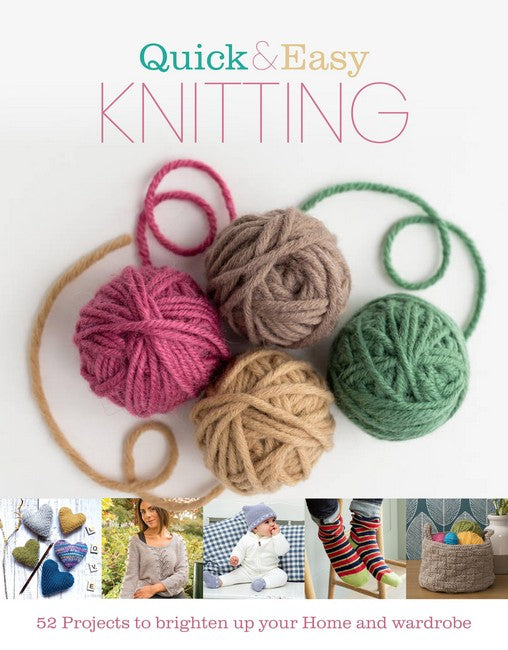 Quick & Easy Knitting: 52 Projects to brighten up your Home and wardrobe