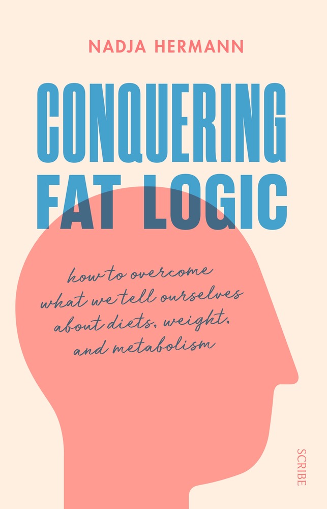 Conquering Fat Logic: How to Overcome what we tell ourselves about Diets, Weight and Metabolism book cover