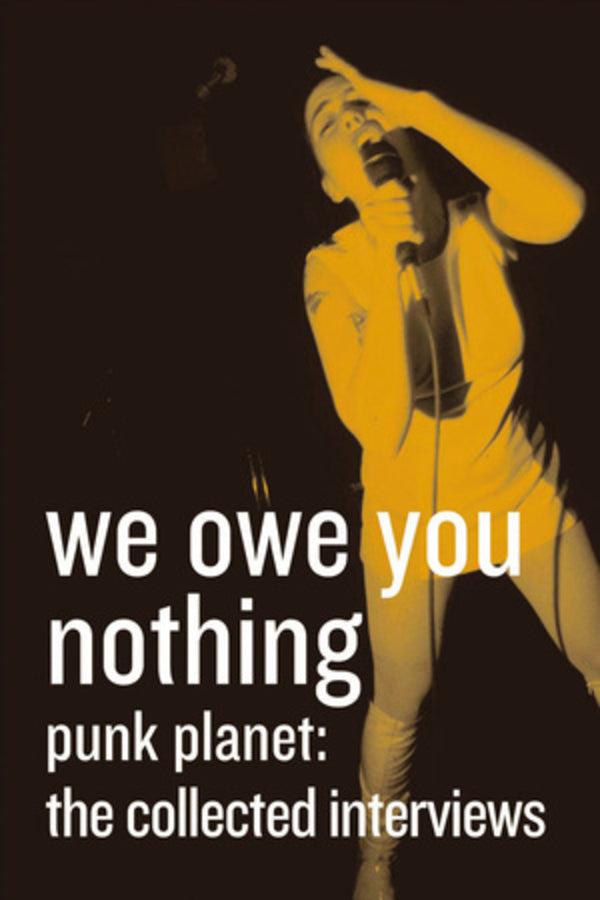 We Owe You Nothing: Expanded Edition: Punk Planet: The Collected Interviews (Punk Planet Books) cover