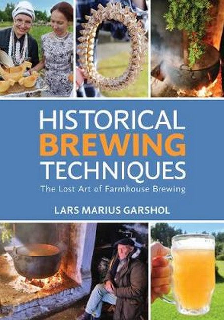 Historical Brewing Techniques:: The Lost Art of Farmhouse Brewing
