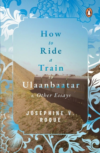 How to Ride a Train to Ulaanbaatar and Other Essays