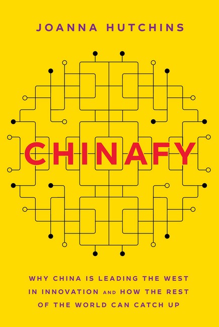 Chinafy: Why China is leading the West in innovation and how the rest of the world can catch up