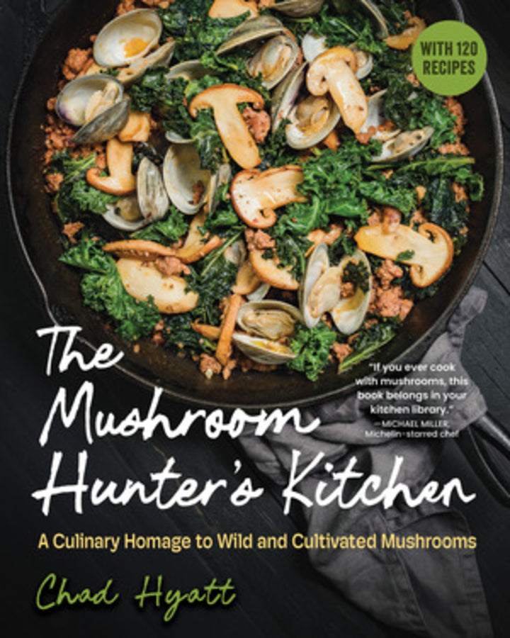 The Mushroom Hunter's Kitchen: A Culinary Homage to Wild and Cultivated Mushrooms - with 120 Recipes cover