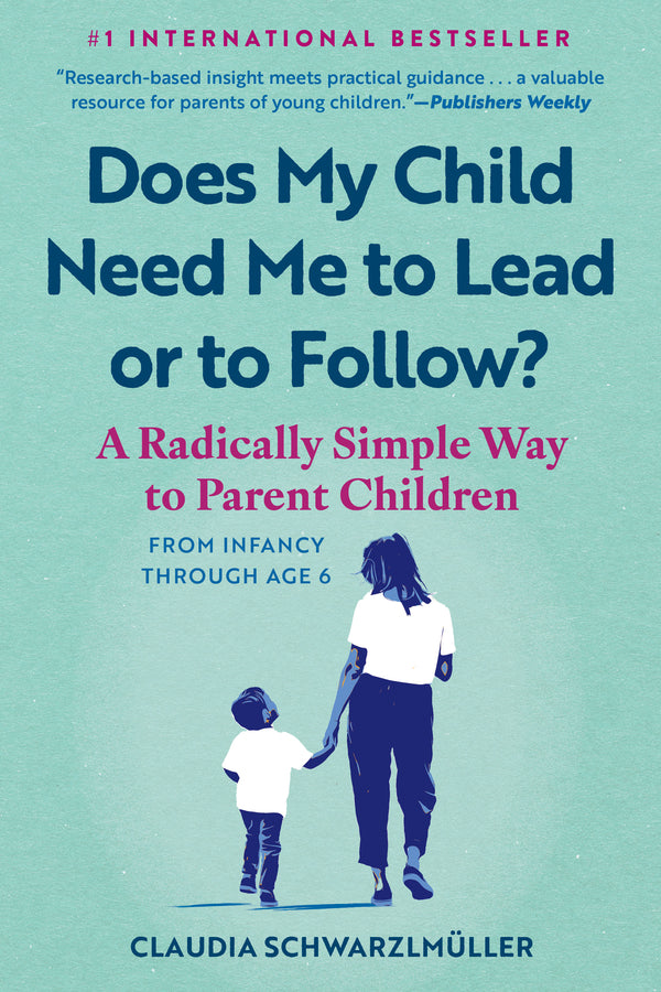 Does My Child Need Me to Lead or to Follow?: A Radically Simple Way to Parent Children from Infancy Through Age 6 cover