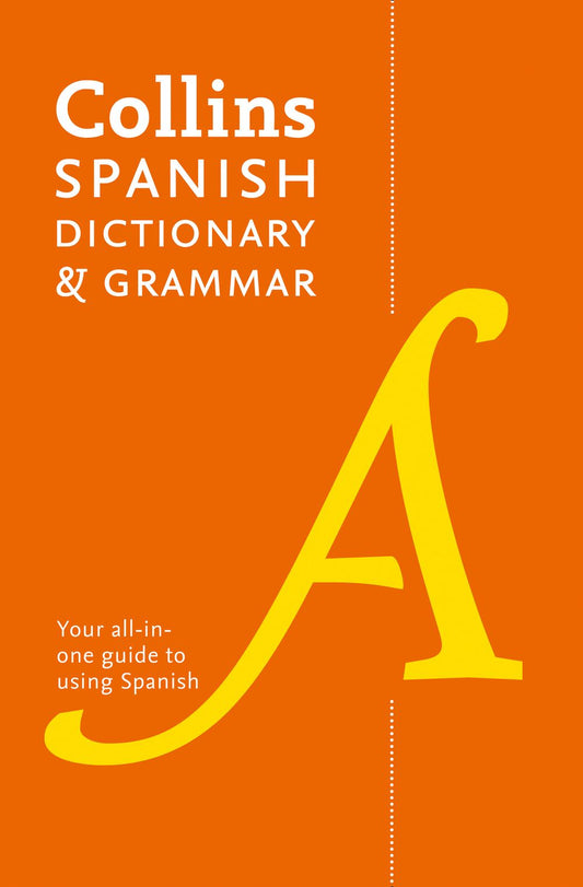 Collins Spanish Dictionary And Grammar: 120,000 Translations Plus Grammar Tips [Eighth Edition]