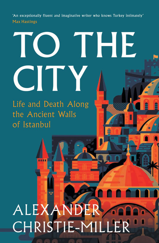 To the City: Life and Death Along the Ancient Walls of Istanbul