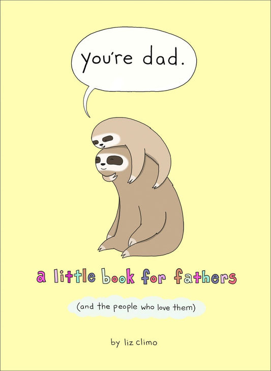 You're Dad: A Little Book For Fathers (And The People Who Love Them)