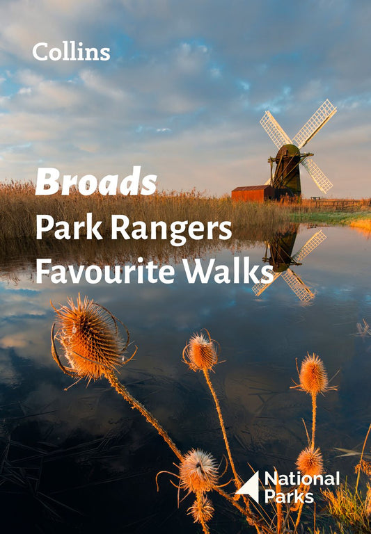 Broads Park Rangers Favourite Walks: 20 of the Best Routes Chosen and Written by National Park Rangers