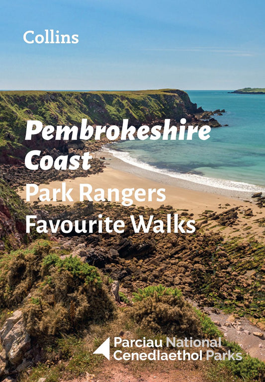 Pembrokeshire Coast Park Rangers Favourite Walks: 20 of the Best Routes Chosen and Written by National Park Rangers
