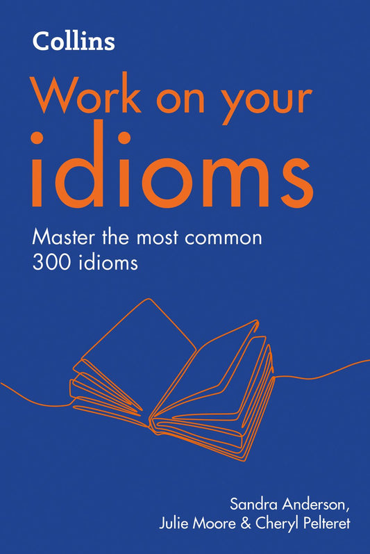 Collins Work on Your... - Idioms: B1-C2 [Second Edition]