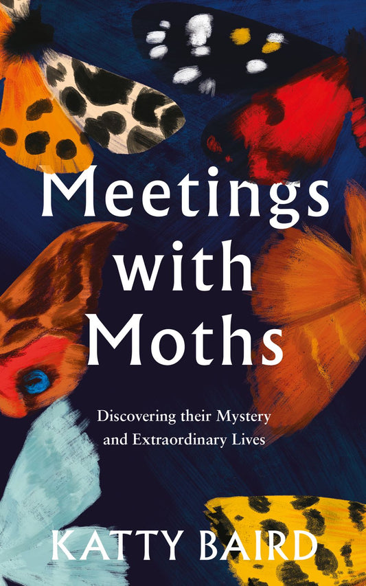 Meeting with Moths: Discovering their Mystery and Extraordinary Lives