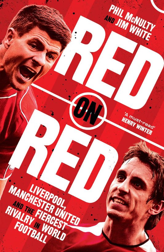 Red On Red: Manchester United, Liverpool and the Fiercest Rivalry in World Football