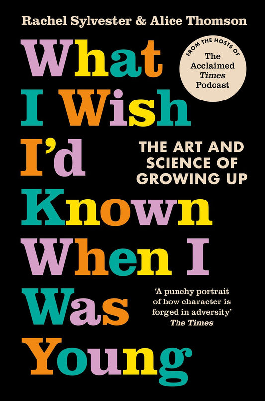 What I Wish I'd Known When I Was Young: The Art And Science Of Growing Up