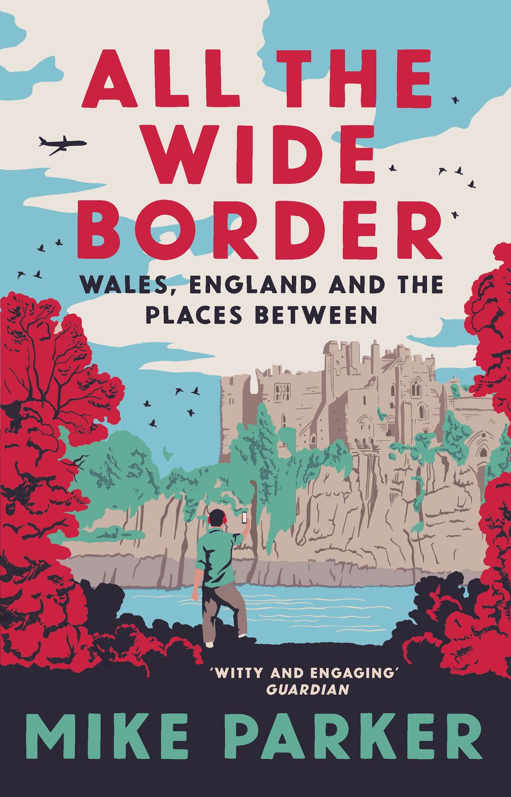 All the Wide Border: A journey along England and Wales' uncertain frontier