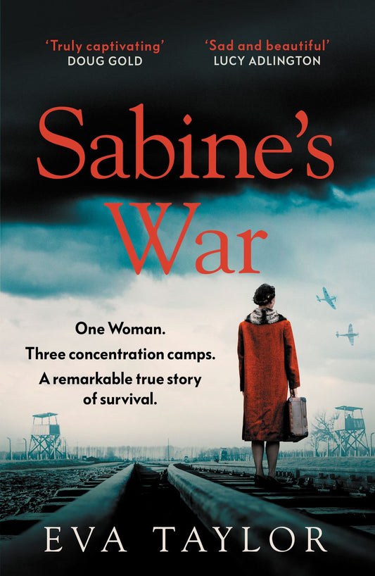 Sabine's War: The Incredible True Story of a Resistance Fighter Who Survived Three Concentration Camps