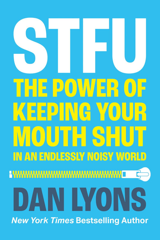 STFU: The Power and Virtue of Keeping Your Mouth Shut and Your Thoughts to Yourself