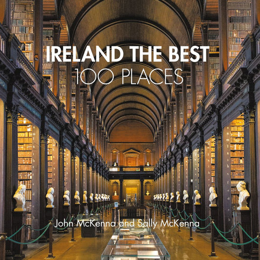 Ireland the Best 100 Places: Extraordinary Places and Where Best to Walk, Eat and Sleep
