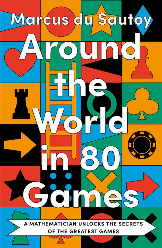 Around the World in Eighty Games: A Mathematician Unlocks the Secrets of the Greatest Games