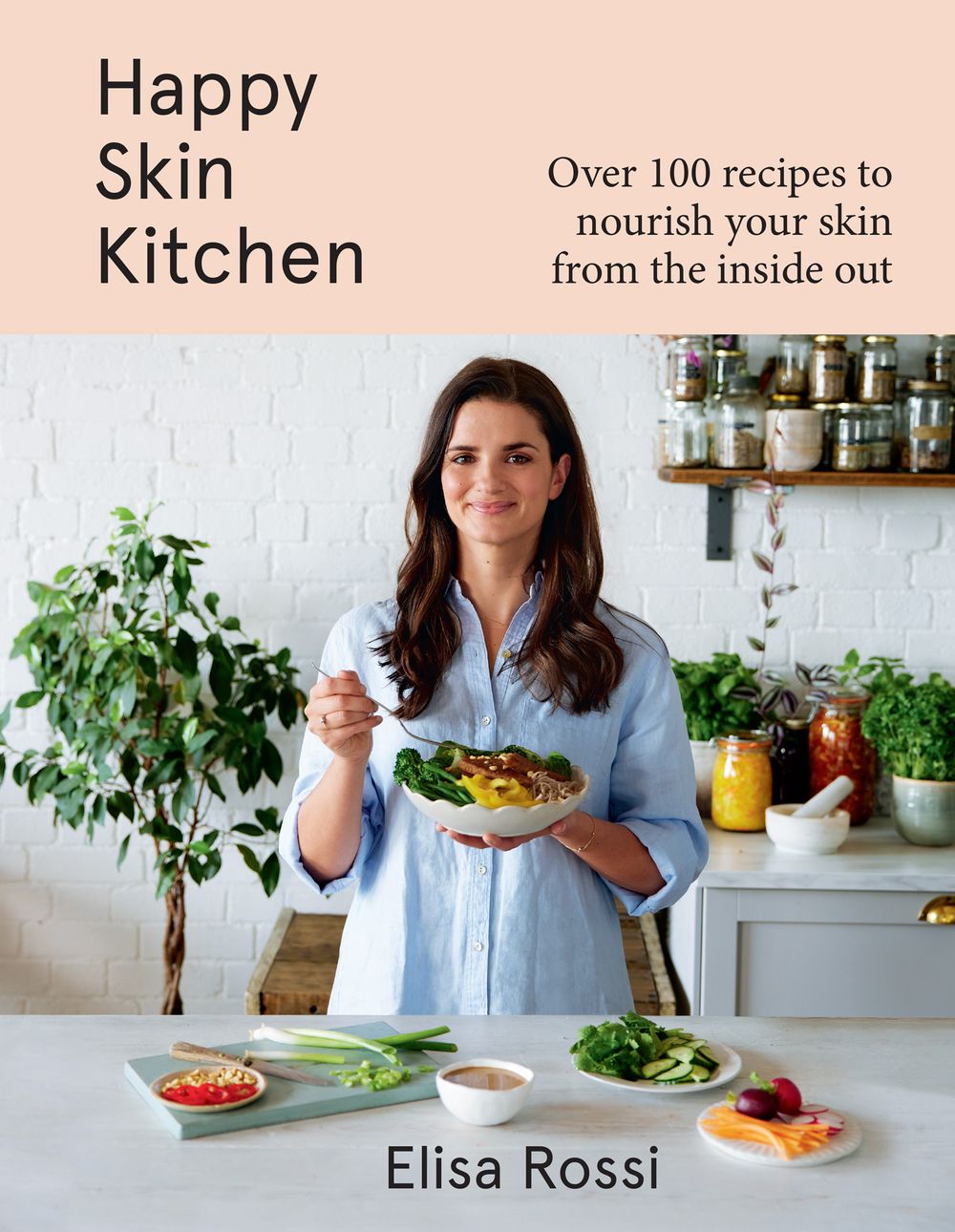 Happy Skin Kitchen: Over 100 Recipes to Nourish Your Skin from the Inside Out