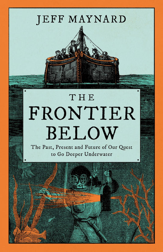 The Frontier Below: The 2000 Year Quest to Go Deeper Underwater and How It Impacts Our Future