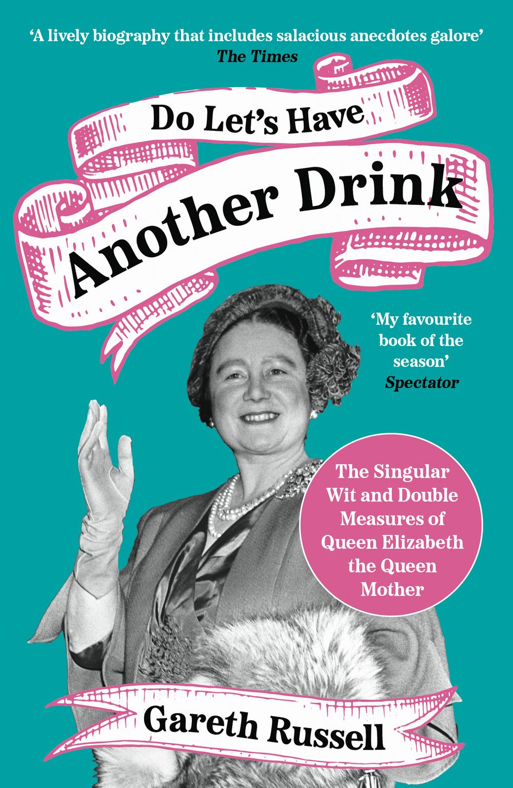 Do Let's Have Another Drink: The Singular Wit And Double Measures Of Queen Elizabeth The Queen Mother