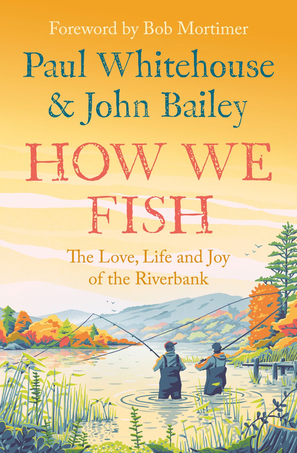 How We Fish: The Love, Life And Joy Of The Riverbank