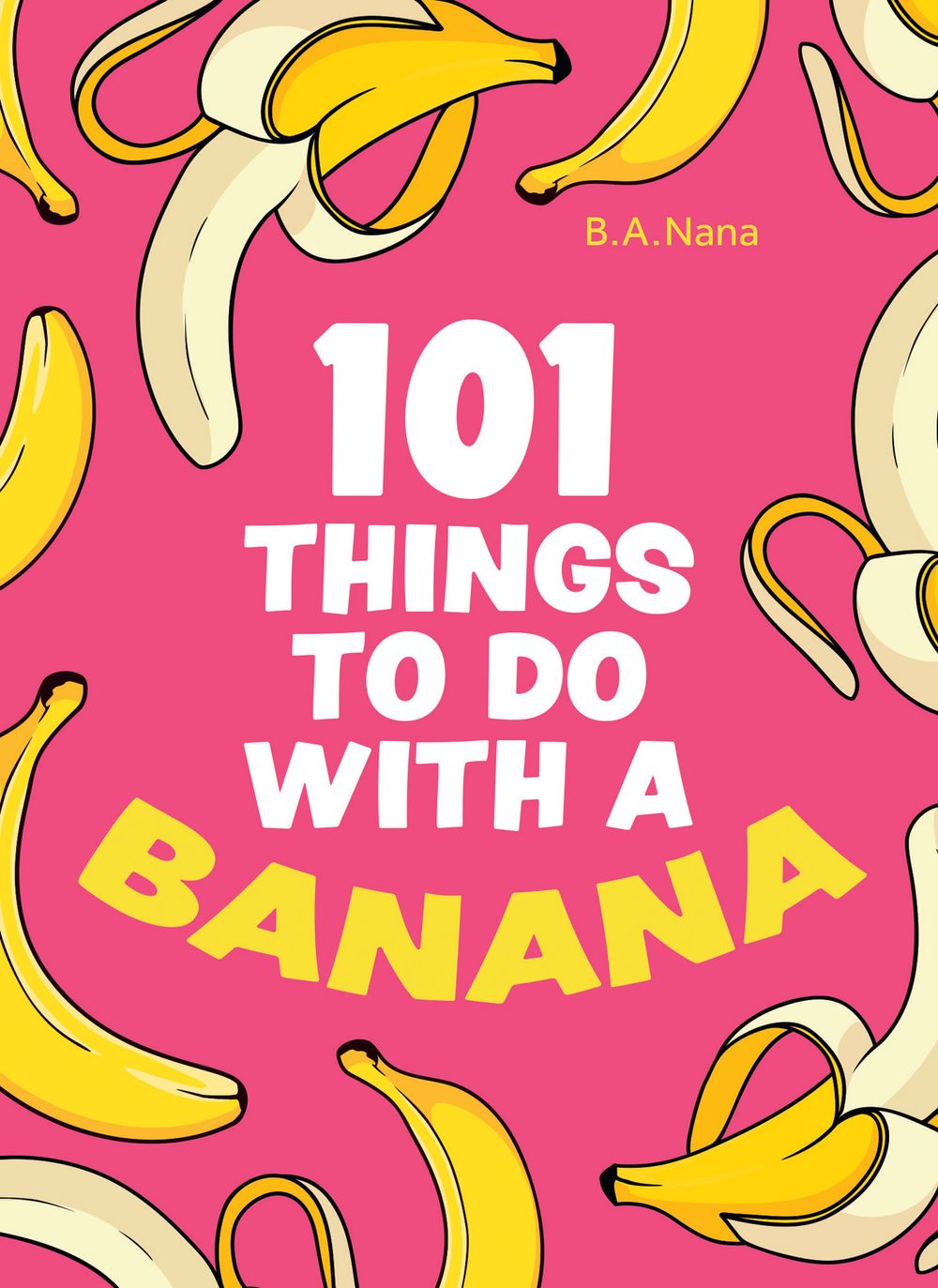 101 Things To Do With A Banana