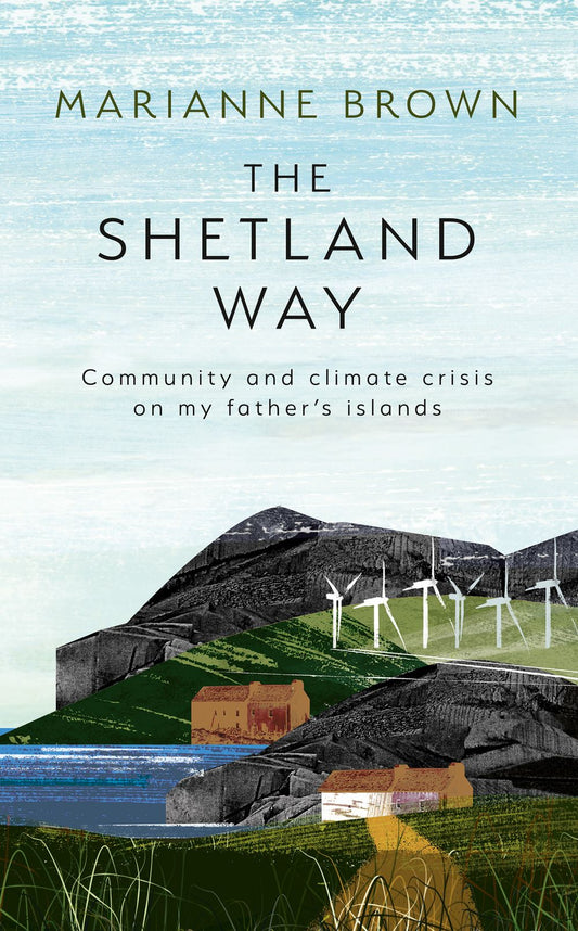 The Shetland Way: Community and Climate Crisis on my Father's Islands