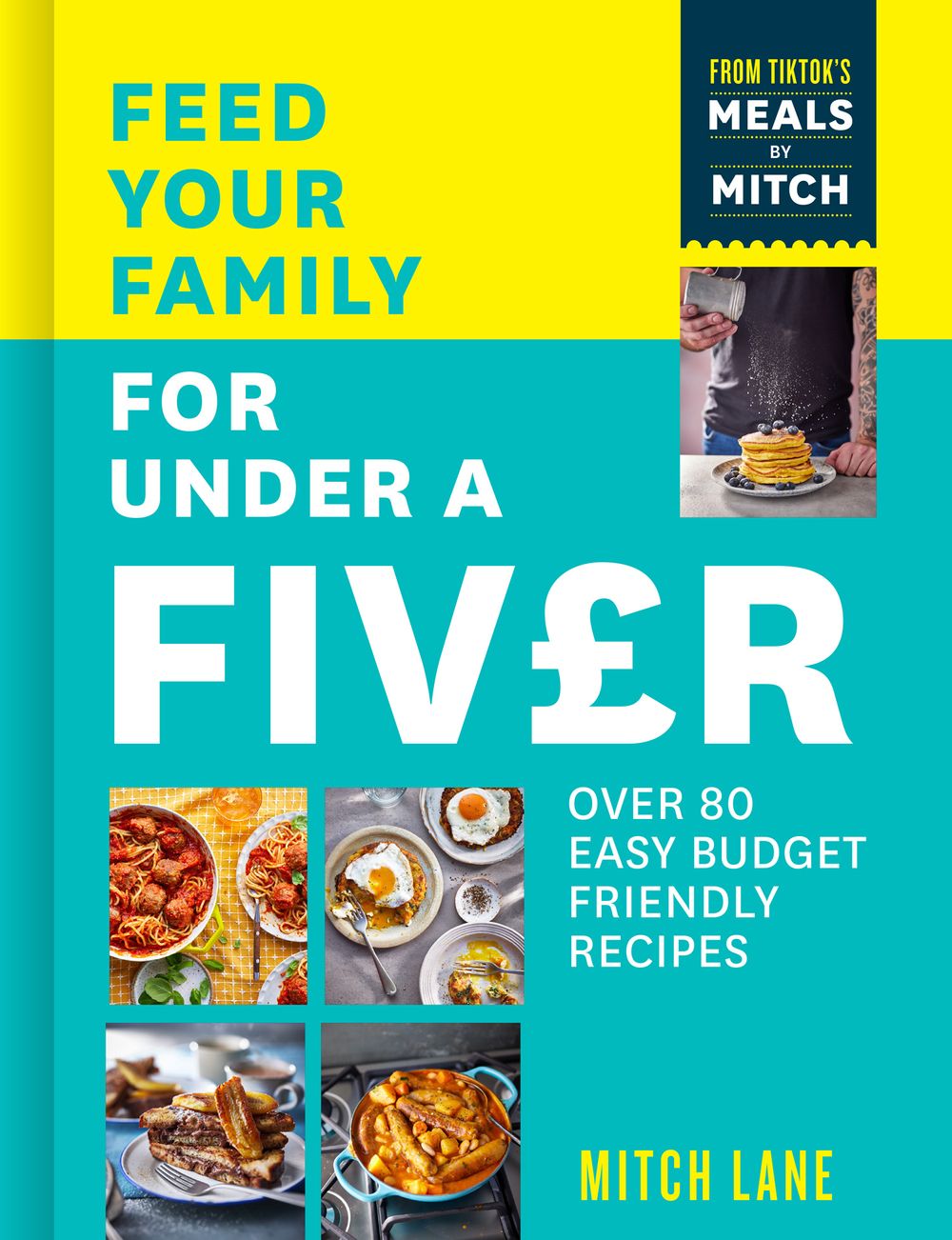 Feed Your Family for Under a Fiver: Over 80 Budget-Friendly, Super Simple Recipes for the Whole Family from TikTok star Meals by Mitch