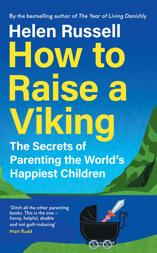 How To Raise A Viking: The Secrets of Parenting the World's Happiest Children