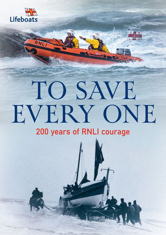 To Save Every One: 200 Years Of RNLI Courage
