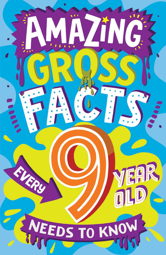 Amazing Facts Every Kid Needs To Know: Amazing Gross Facts Every 9 Year Old Needs To Know