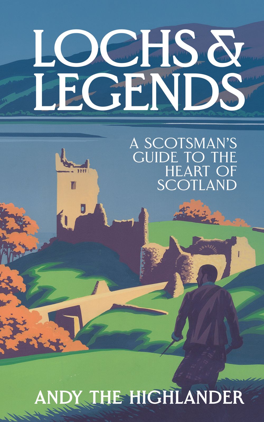 Lochs & Legends: A Scotsman's Guide to the Heart of Scotland