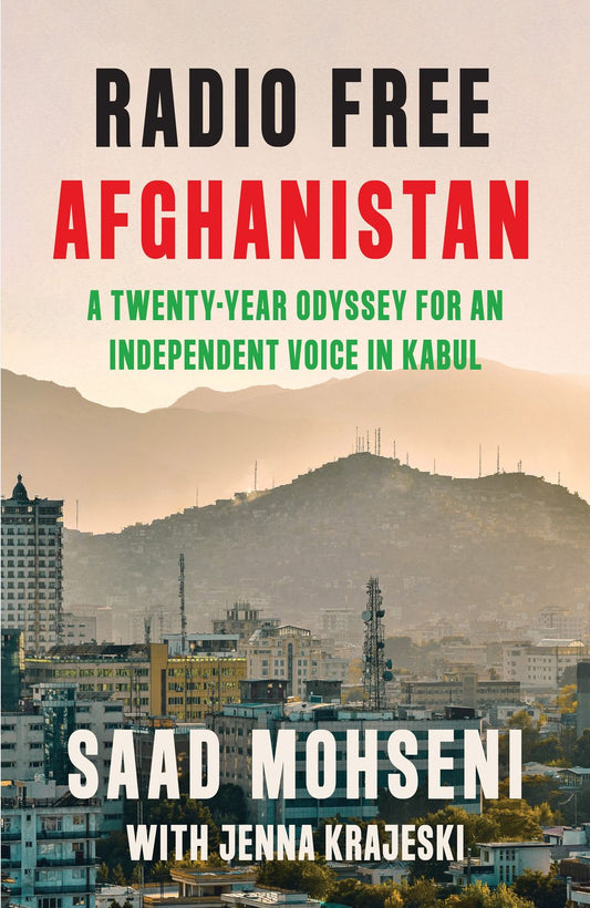 Radio Free Afghanistan: A Twenty-Year Struggle for an Independent Voice in Kabul