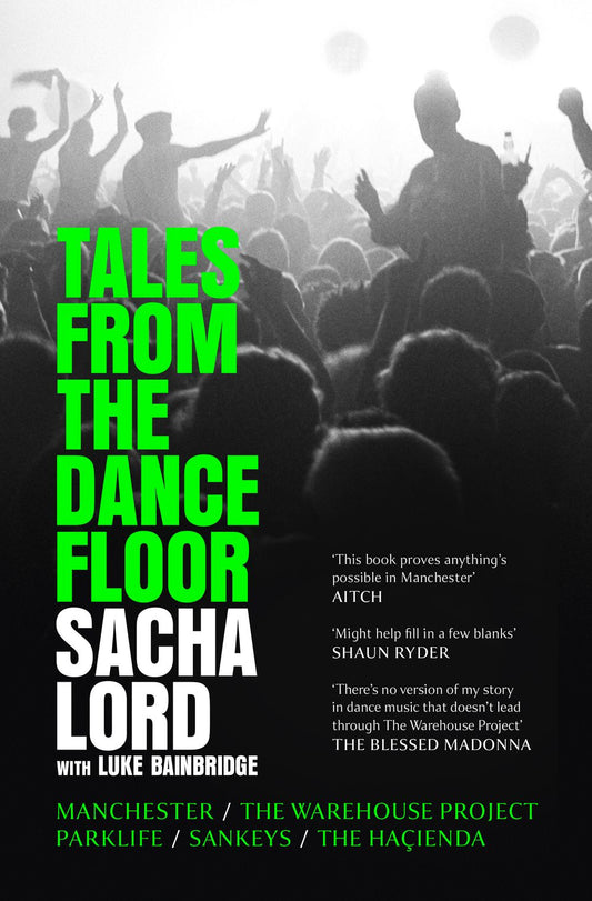 Tales From The Dance Floor: Manchester / The Warehouse Project / Parklife / Sankeys / The Haçienda