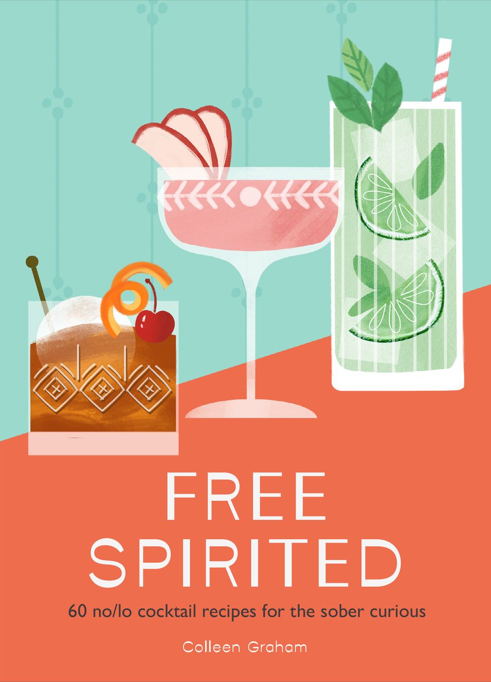 Free Spirited: 60 No/lo Cocktail Recipes For The Sober Curious
