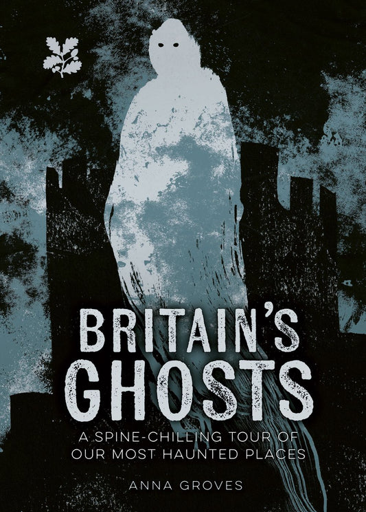 Britain's Ghosts: A spine-chilling tour of our most haunted places