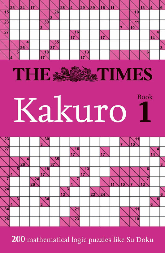The Times Puzzle Books - The Times Kakuro Book 1: 200 Mathematical Logic Puzzles