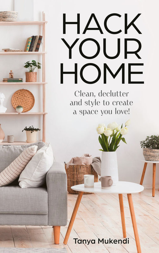 Hack Your Home: Clean, declutter and style to create a space you love!